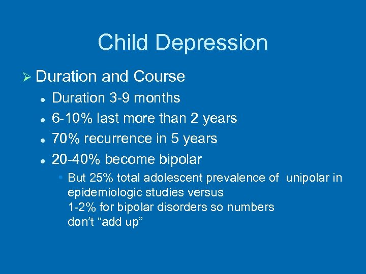 Child Depression Ø Duration and Course l l Duration 3 -9 months 6 -10%