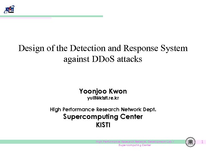 Design of the Detection and Response System against DDo. S attacks Yoonjoo Kwon yulli@kisti.