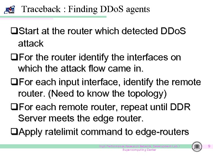 Traceback : Finding DDo. S agents q. Start at the router which detected DDo.