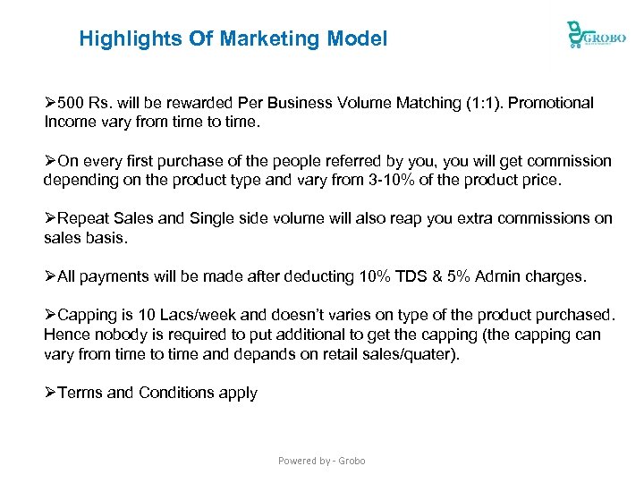 Highlights Of Marketing Model Ø 500 Rs. will be rewarded Per Business Volume Matching