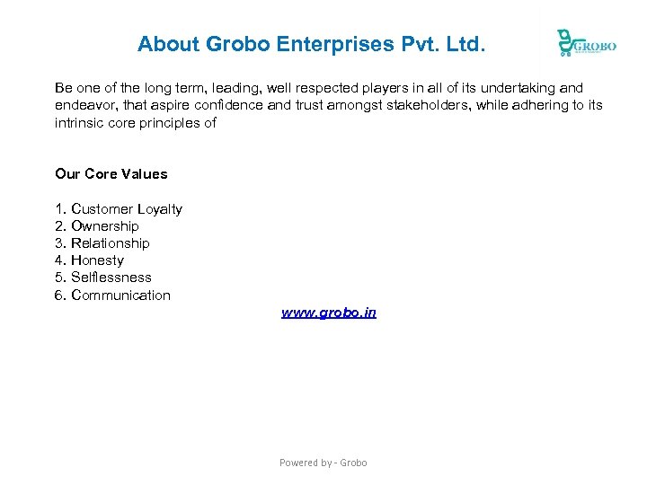 About Grobo Enterprises Pvt. Ltd. Be one of the long term, leading, well respected