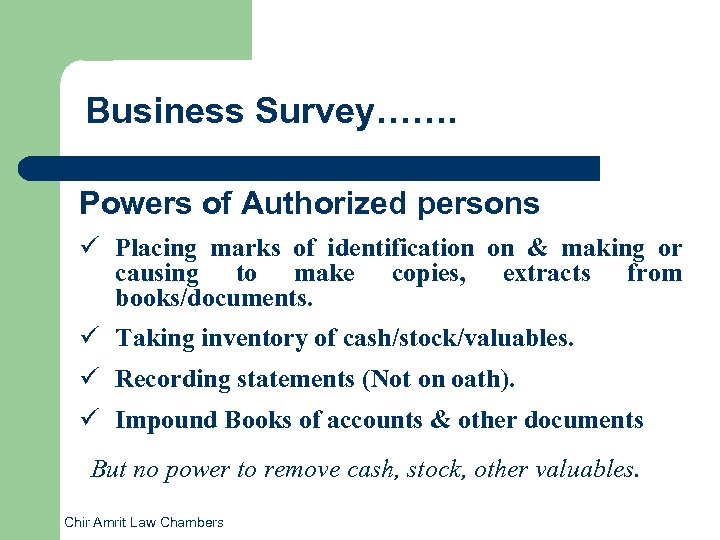 Business Survey……. Powers of Authorized persons ü Placing marks of identification on & making