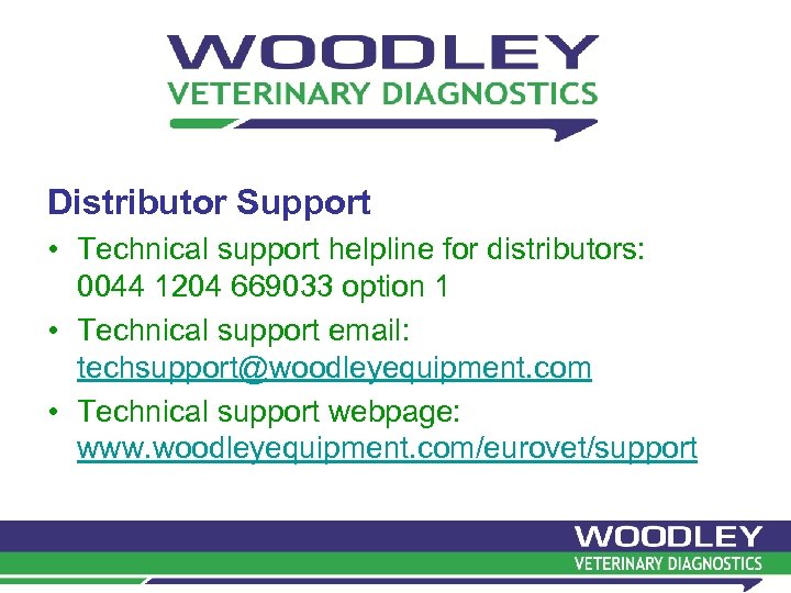 Distributor Support • Technical support helpline for distributors: 0044 1204 669033 option 1 •