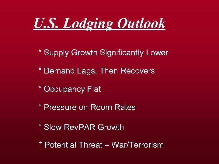 U. S. Lodging Outlook * Supply Growth Significantly Lower * Demand Lags, Then Recovers