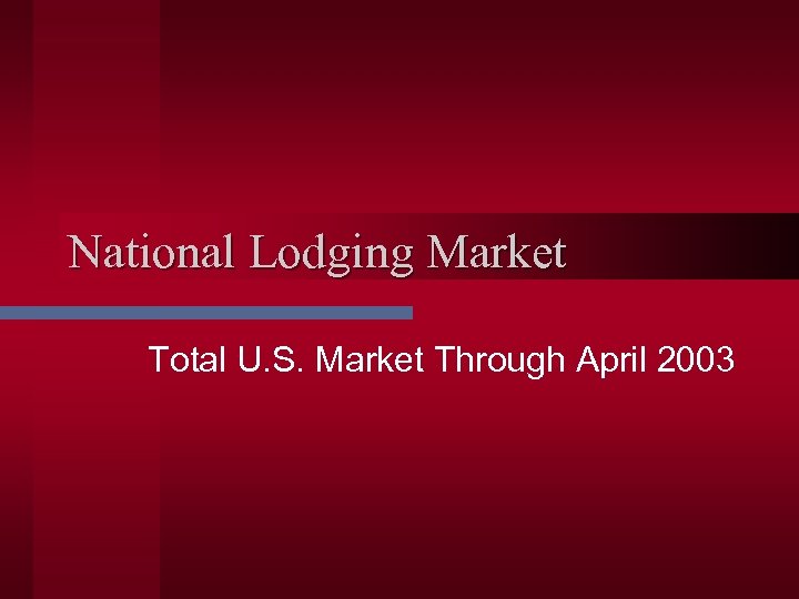 National Lodging Market Total U. S. Market Through April 2003 