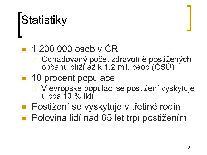 Statistiky 1 200 000 osob v ČR 10 procent populace Odhadovaný počet zdravotně postižených