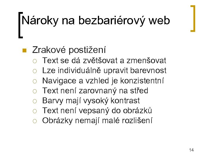 Nároky na bezbariérový web Zrakové postižení Text se dá zvětšovat a zmenšovat Lze individuálně