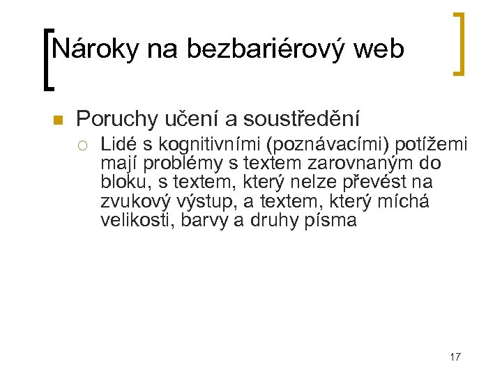 Nároky na bezbariérový web Poruchy učení a soustředění Lidé s kognitivními (poznávacími) potížemi mají