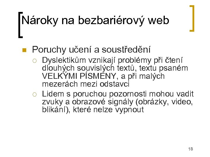 Nároky na bezbariérový web Poruchy učení a soustředění Dyslektikům vznikají problémy při čtení dlouhých