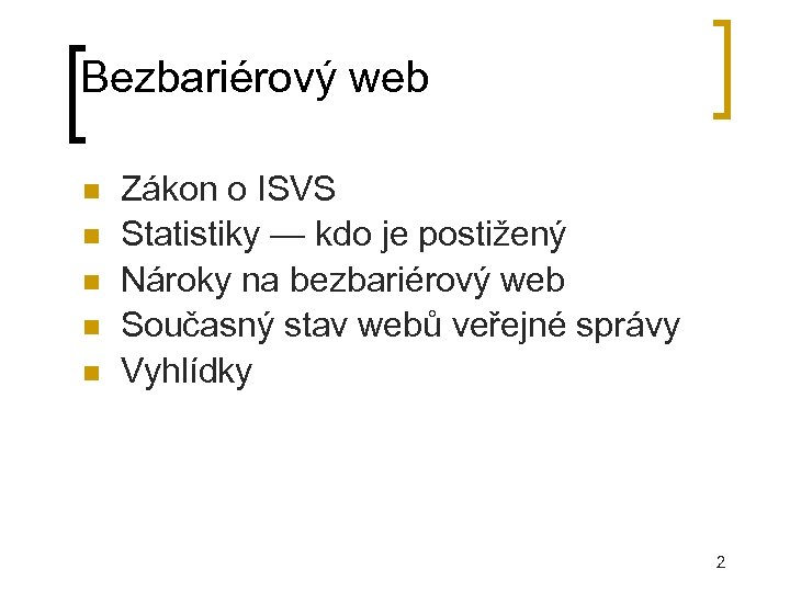 Bezbariérový web Zákon o ISVS Statistiky — kdo je postižený Nároky na bezbariérový web