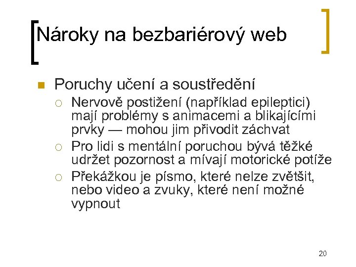 Nároky na bezbariérový web Poruchy učení a soustředění Nervově postižení (například epileptici) mají problémy