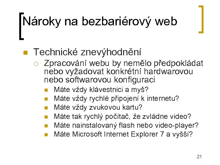 Nároky na bezbariérový web Technické znevýhodnění Zpracování webu by nemělo předpokládat nebo vyžadovat konkrétní