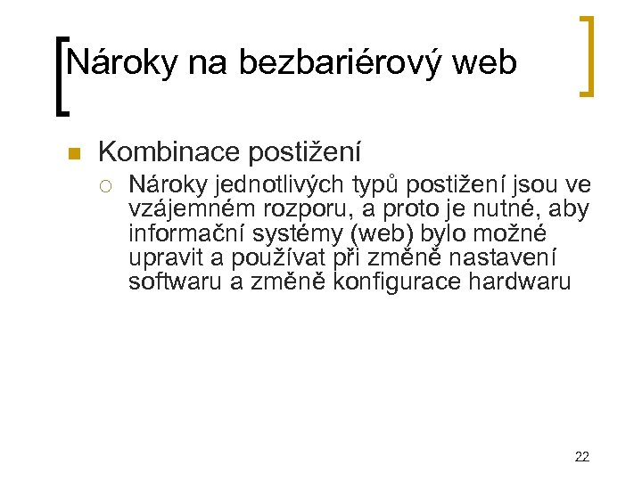 Nároky na bezbariérový web Kombinace postižení Nároky jednotlivých typů postižení jsou ve vzájemném rozporu,