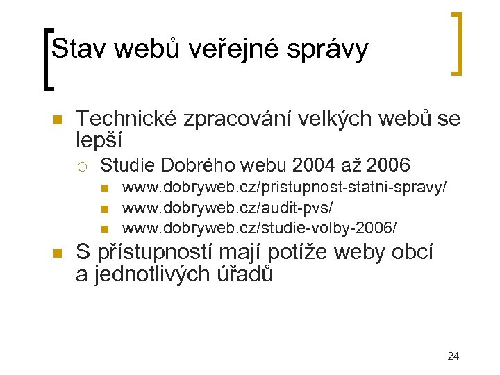 Stav webů veřejné správy Technické zpracování velkých webů se lepší Studie Dobrého webu 2004