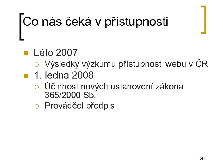 Co nás čeká v přístupnosti Léto 2007 Výsledky výzkumu přístupnosti webu v ČR 1.