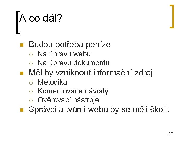 A co dál? Budou potřeba peníze Měl by vzniknout informační zdroj Na úpravu webů