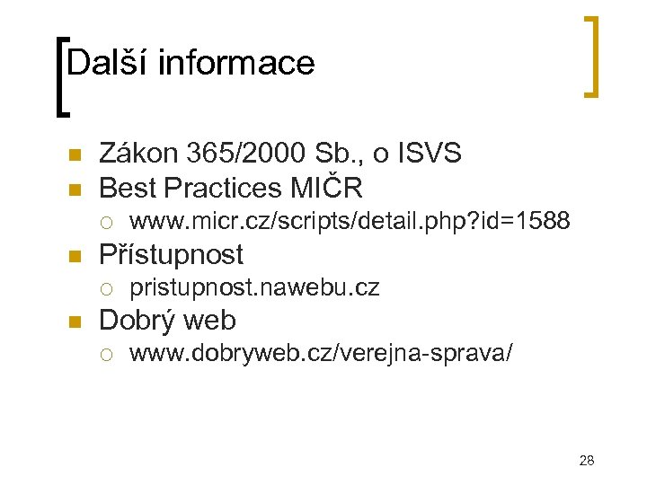 Další informace Zákon 365/2000 Sb. , o ISVS Best Practices MIČR Přístupnost www. micr.