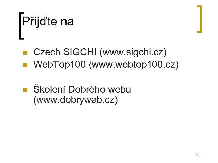 Přijďte na Czech SIGCHI (www. sigchi. cz) Web. Top 100 (www. webtop 100. cz)