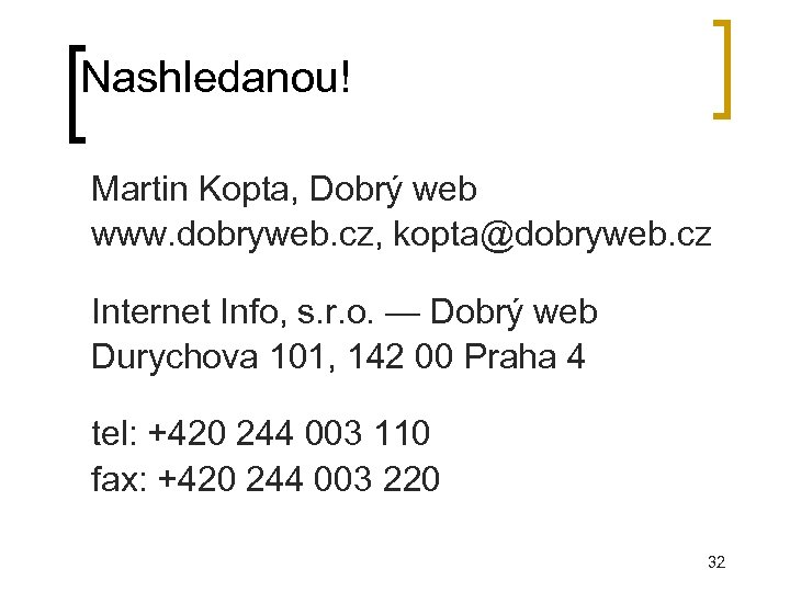 Nashledanou! Martin Kopta, Dobrý web www. dobryweb. cz, kopta@dobryweb. cz Internet Info, s. r.