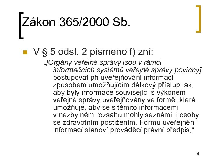 Zákon 365/2000 Sb. V § 5 odst. 2 písmeno f) zní: „[Orgány veřejné správy