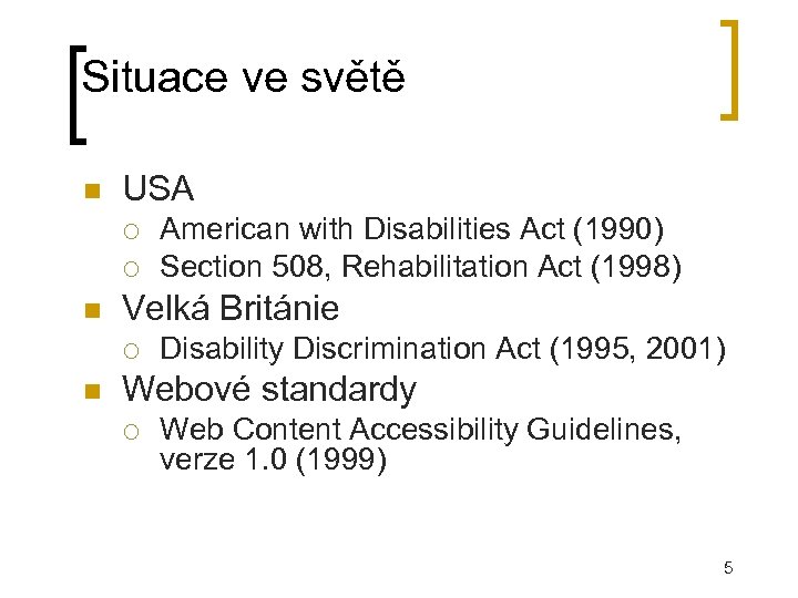 Situace ve světě USA Velká Británie American with Disabilities Act (1990) Section 508, Rehabilitation