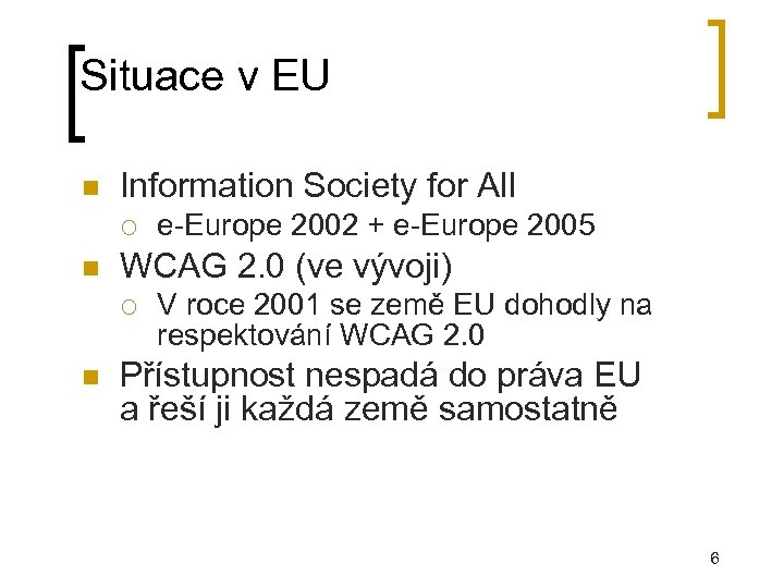 Situace v EU Information Society for All WCAG 2. 0 (ve vývoji) e-Europe 2002