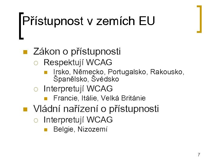 Přístupnost v zemích EU Zákon o přístupnosti Respektují WCAG Interpretují WCAG Irsko, Německo, Portugalsko,