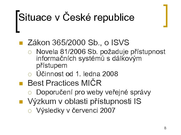 Situace v České republice Zákon 365/2000 Sb. , o ISVS Best Practices MIČR Novela