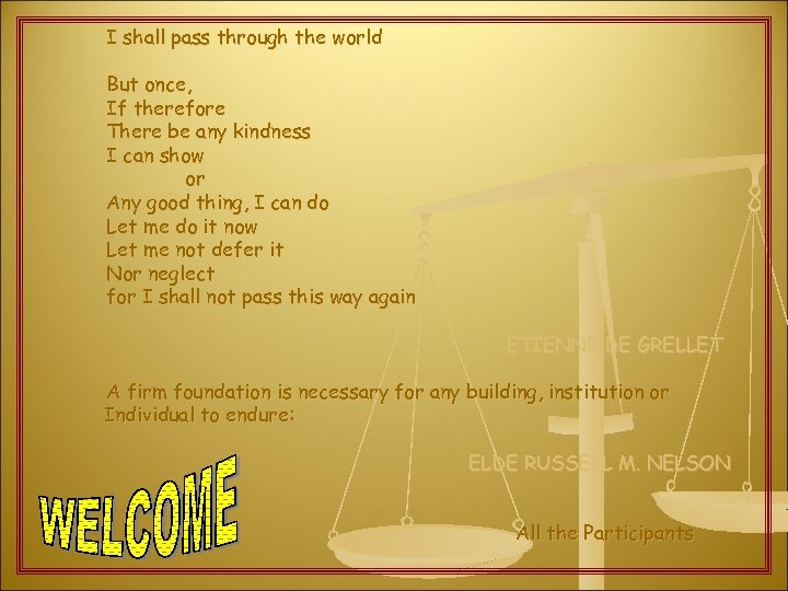 I shall pass through the world But once, If therefore There be any kindness