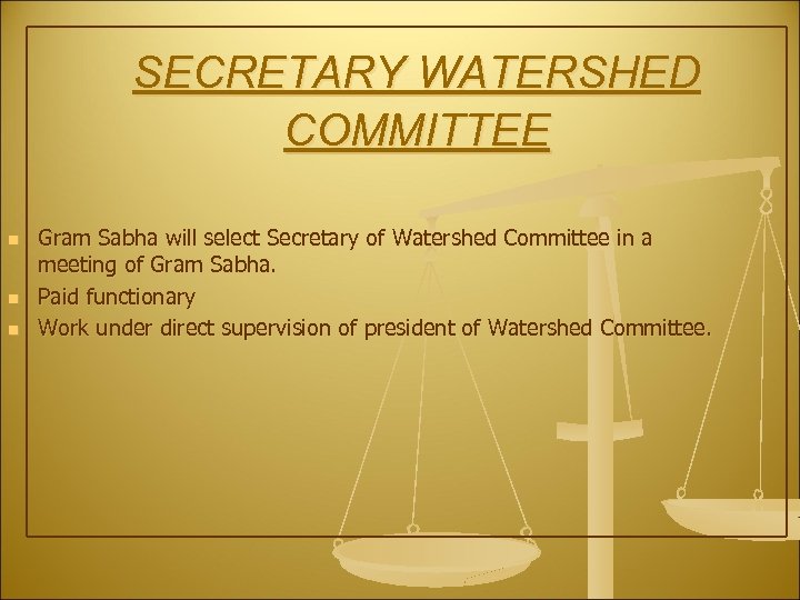 SECRETARY WATERSHED COMMITTEE n n n Gram Sabha will select Secretary of Watershed Committee