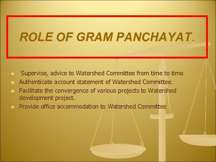 ROLE OF GRAM PANCHAYAT. n n Supervise, advice to Watershed Committee from time to