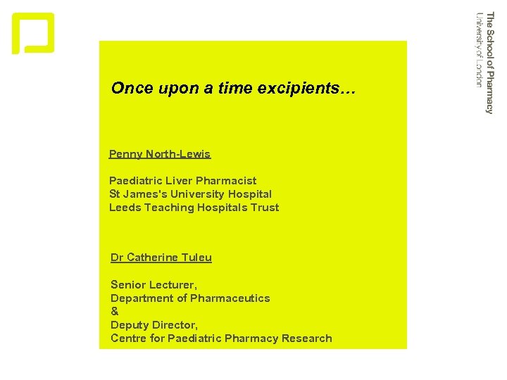 Once upon a time excipients… Penny North-Lewis Paediatric Liver Pharmacist St James's University Hospital