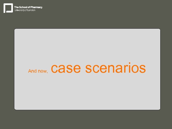 And now, case scenarios 