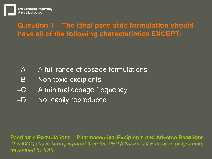 Question 1 – The ideal paediatric formulation should have all of the following characteristics