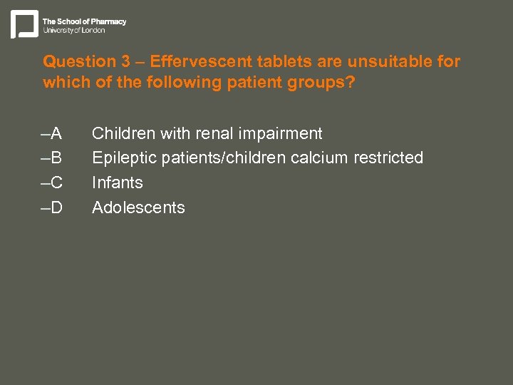 Question 3 – Effervescent tablets are unsuitable for which of the following patient groups?