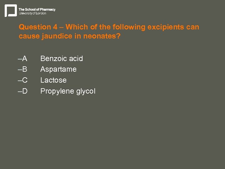 Question 4 – Which of the following excipients can cause jaundice in neonates? –A