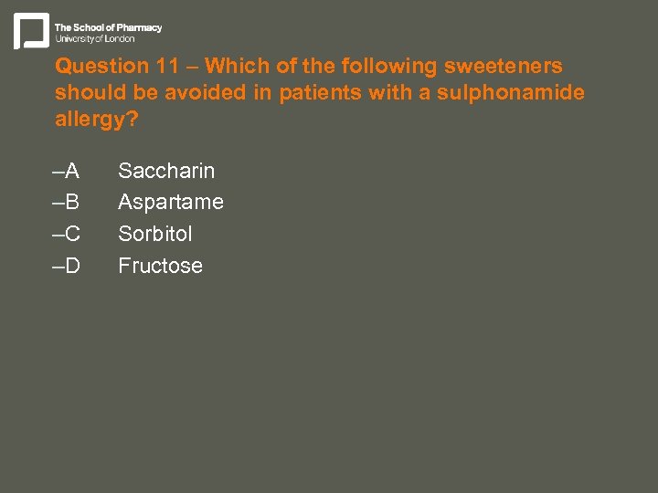 Question 11 – Which of the following sweeteners should be avoided in patients with