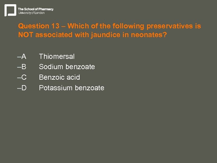 Question 13 – Which of the following preservatives is NOT associated with jaundice in