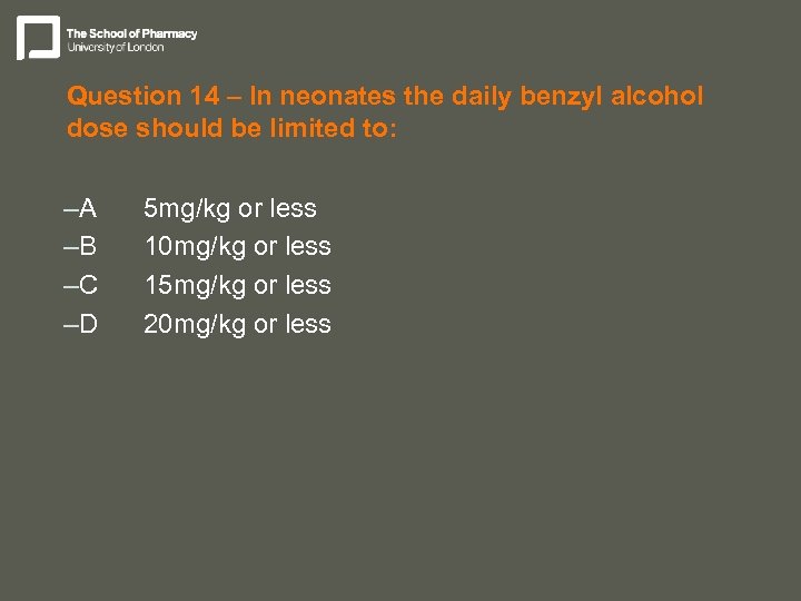 Question 14 – In neonates the daily benzyl alcohol dose should be limited to: