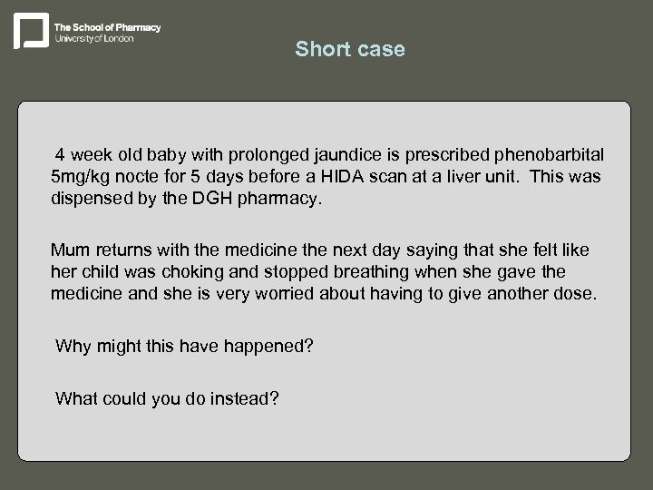 Short case – 4 week old baby with prolonged jaundice is prescribed phenobarbital 5