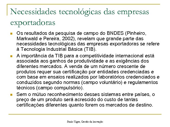 Necessidades tecnológicas das empresas exportadoras n n n Os resultados da pesquisa de campo