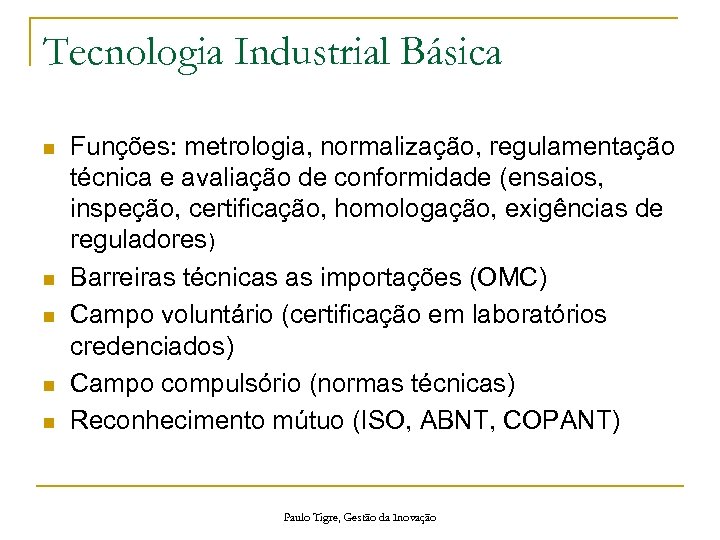 Tecnologia Industrial Básica n n n Funções: metrologia, normalização, regulamentação técnica e avaliação de