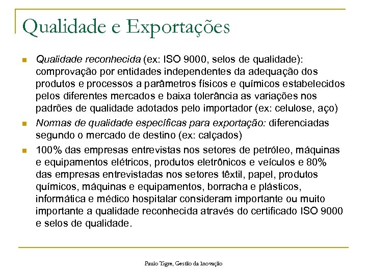 Qualidade e Exportações n n n Qualidade reconhecida (ex: ISO 9000, selos de qualidade):