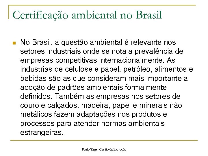 Certificação ambiental no Brasil n No Brasil, a questão ambiental é relevante nos setores