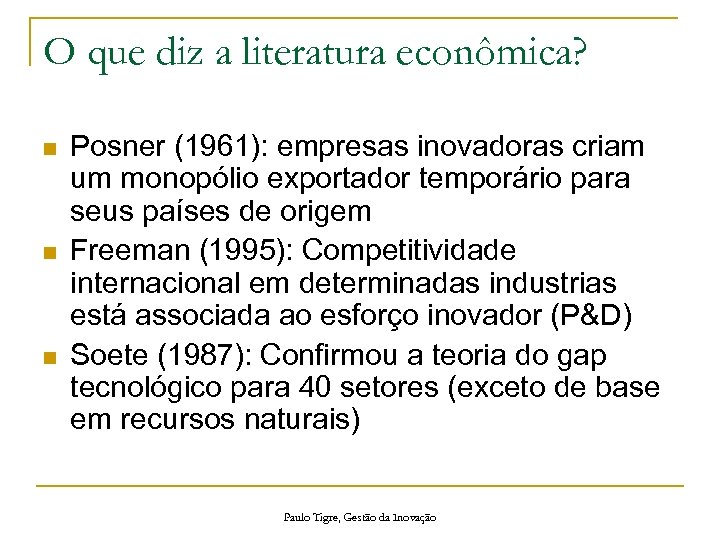 O que diz a literatura econômica? n n n Posner (1961): empresas inovadoras criam