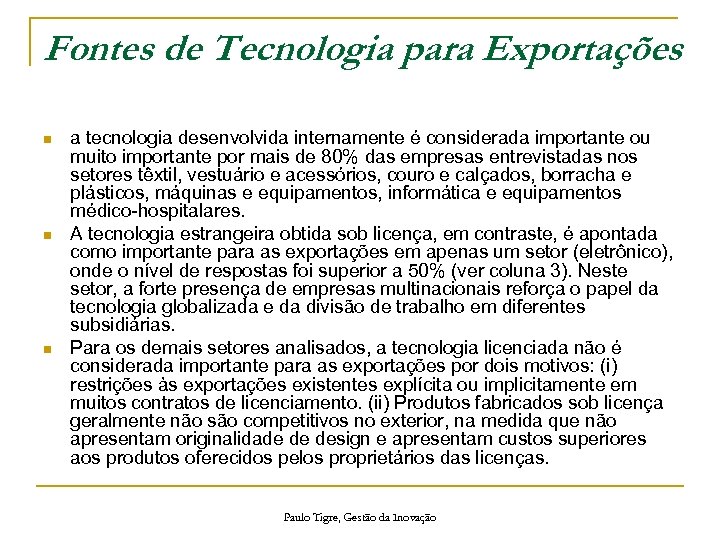 Fontes de Tecnologia para Exportações n n n a tecnologia desenvolvida internamente é considerada