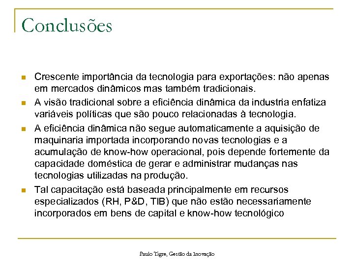 Conclusões n n Crescente importância da tecnologia para exportações: não apenas em mercados dinâmicos
