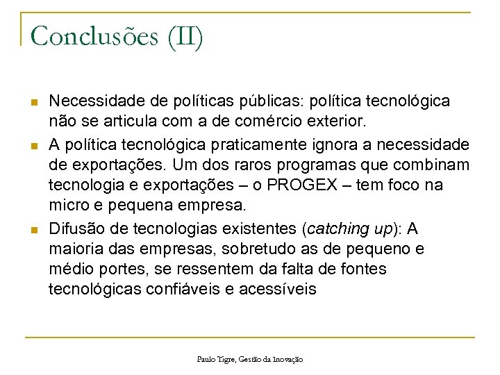Conclusões (II) n n n Necessidade de políticas públicas: política tecnológica não se articula
