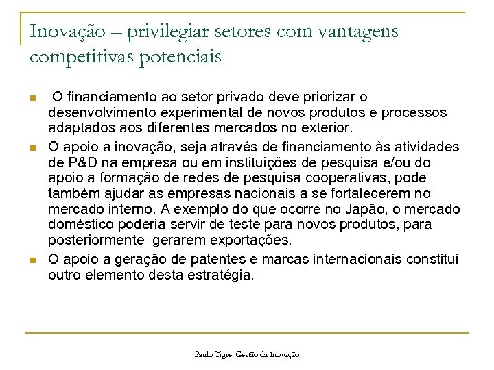 Inovação – privilegiar setores com vantagens competitivas potenciais n n n O financiamento ao