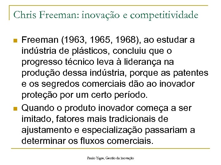 Chris Freeman: inovação e competitividade n n Freeman (1963, 1965, 1968), ao estudar a